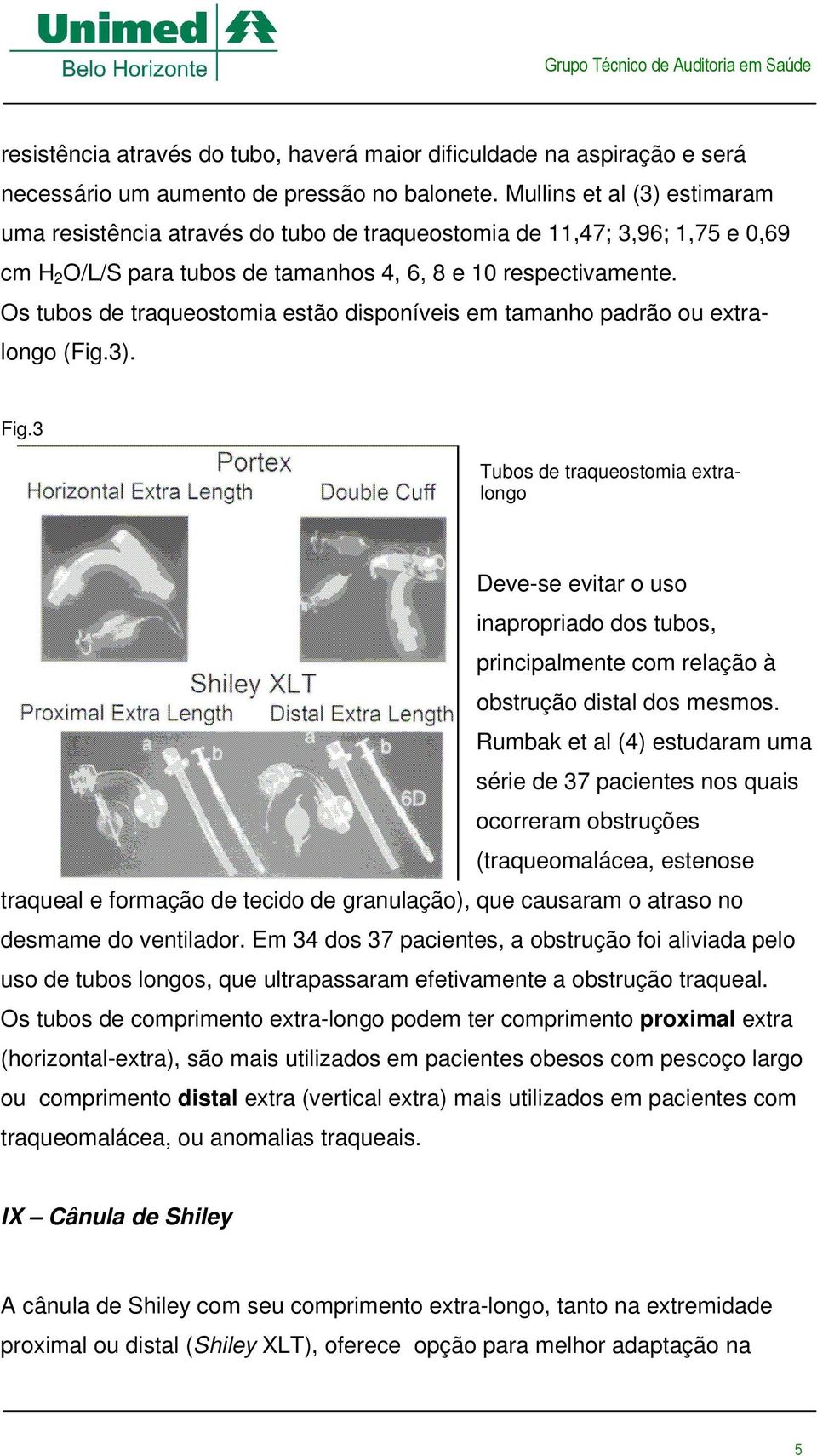 Os tubos de traqueostomia estão disponíveis em tamanho padrão ou extralongo (Fig.3). Fig.
