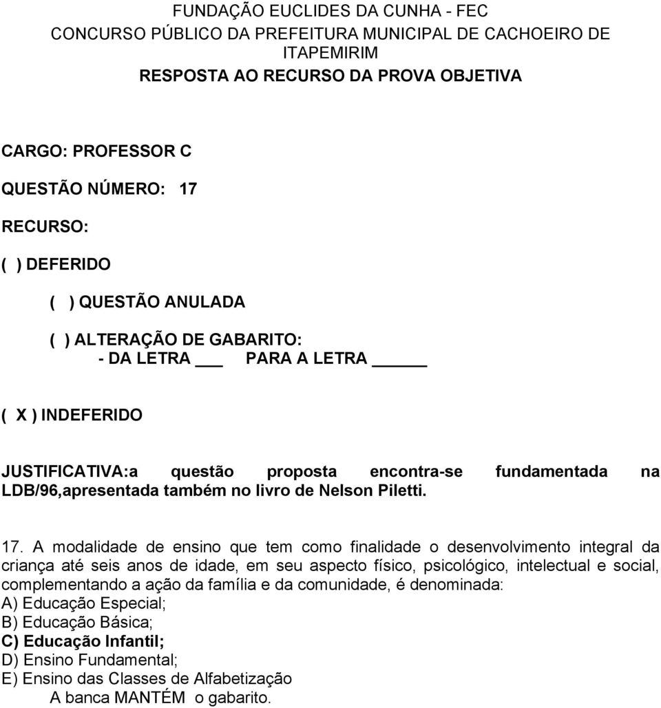 A modalidade de ensino que tem como finalidade o desenvolvimento integral da criança até seis anos de idade, em seu aspecto físico,