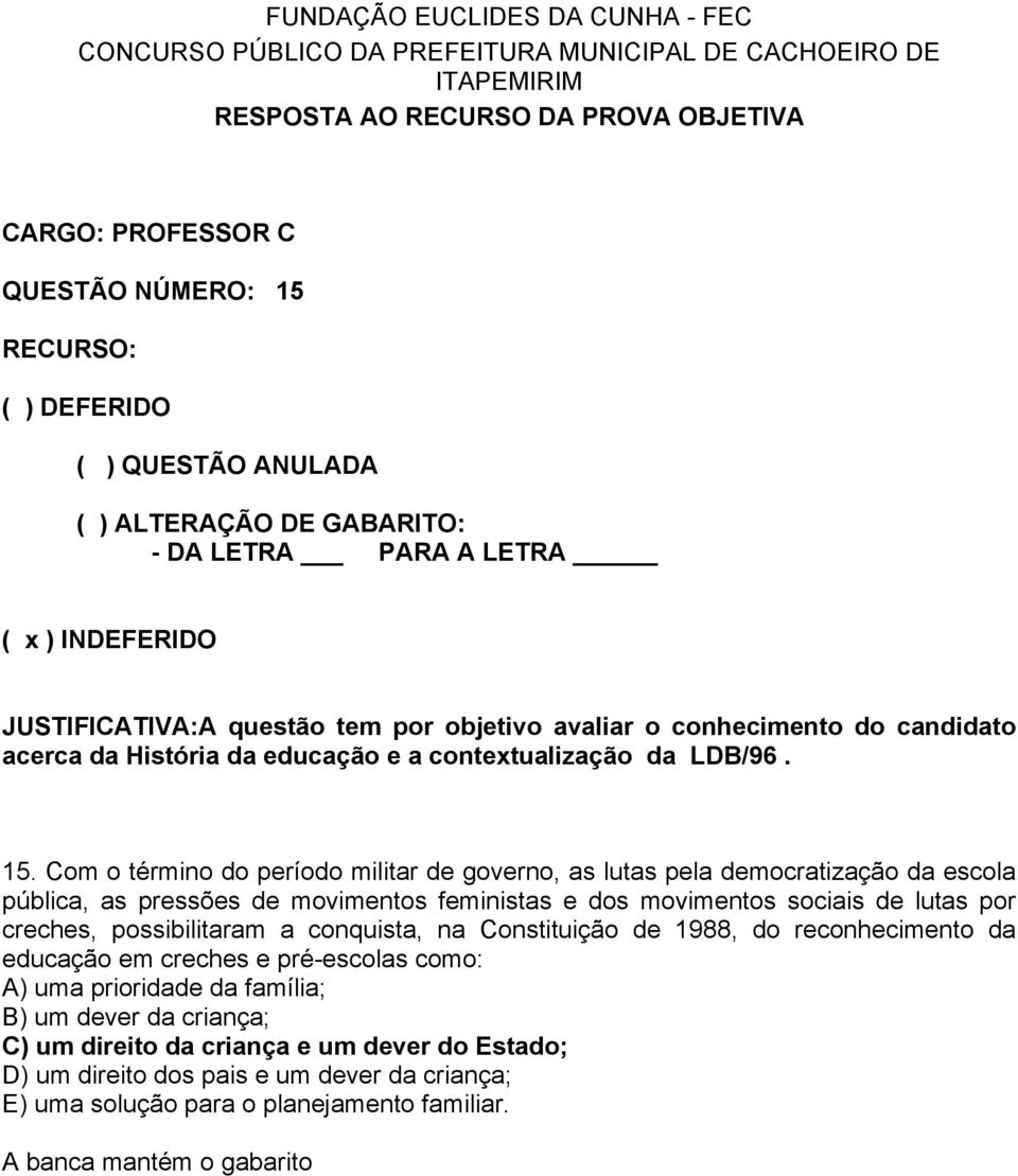 Com o término do período militar de governo, as lutas pela democratização da escola pública, as pressões de movimentos feministas e dos movimentos sociais de lutas por