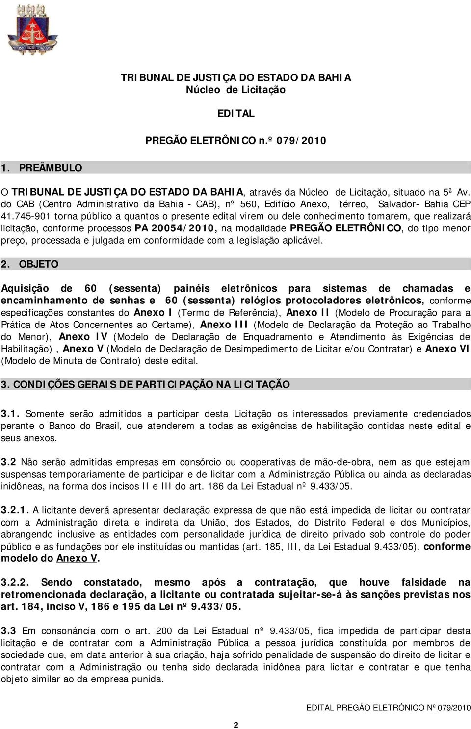 do CAB (Centro Administrativo da Bahia - CAB), nº 560, Edifício Anexo, térreo, Salvador- Bahia CEP 41.