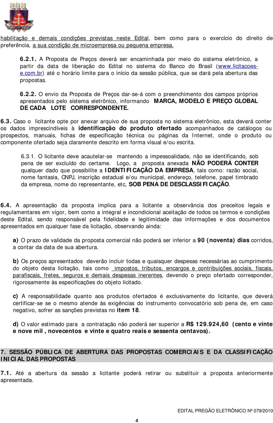 br) até o horário limite para o início da sessão pública, que se dará pela abertura das propostas. 6.2.