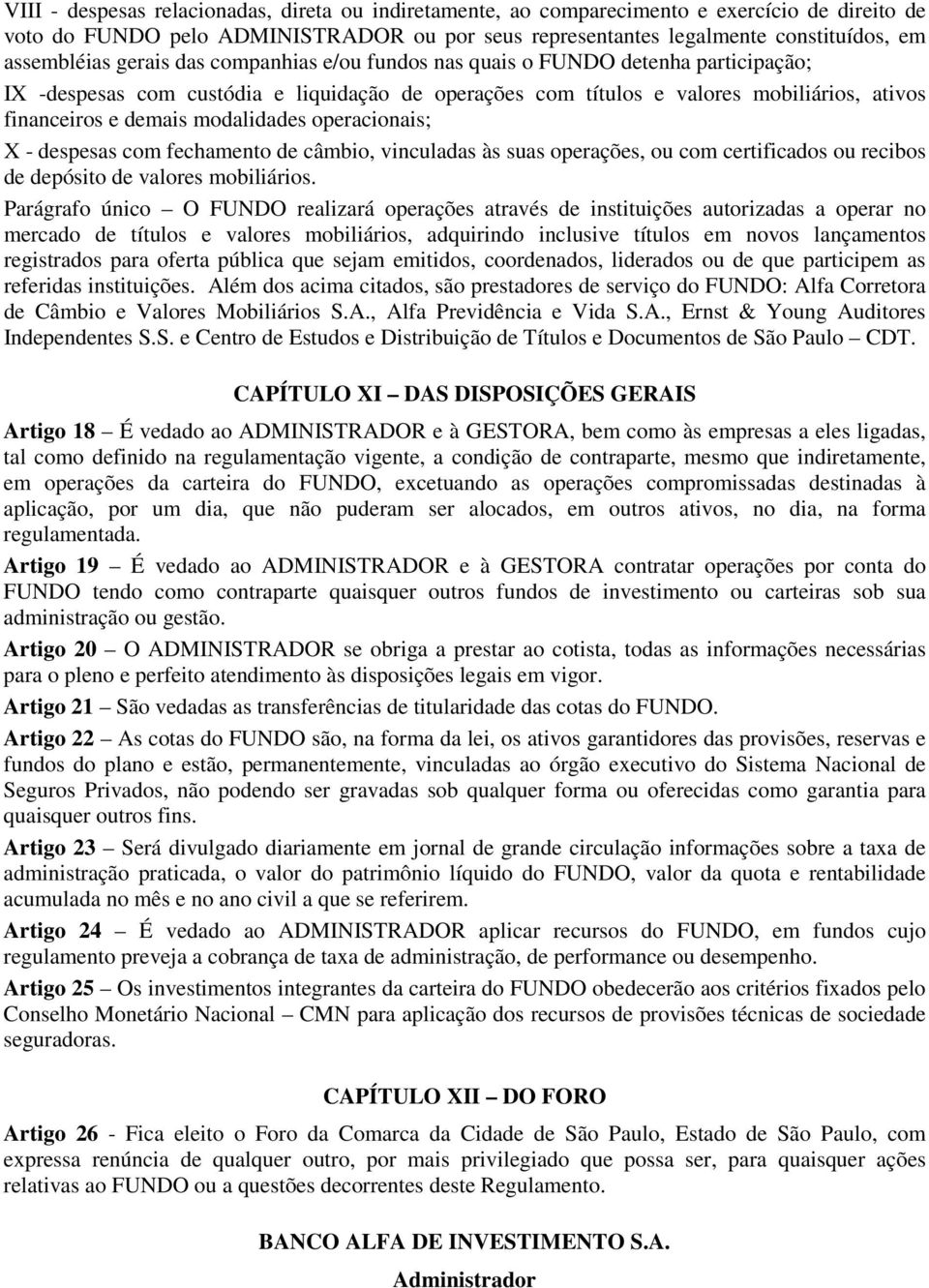 modalidades operacionais; X - despesas com fechamento de câmbio, vinculadas às suas operações, ou com certificados ou recibos de depósito de valores mobiliários.