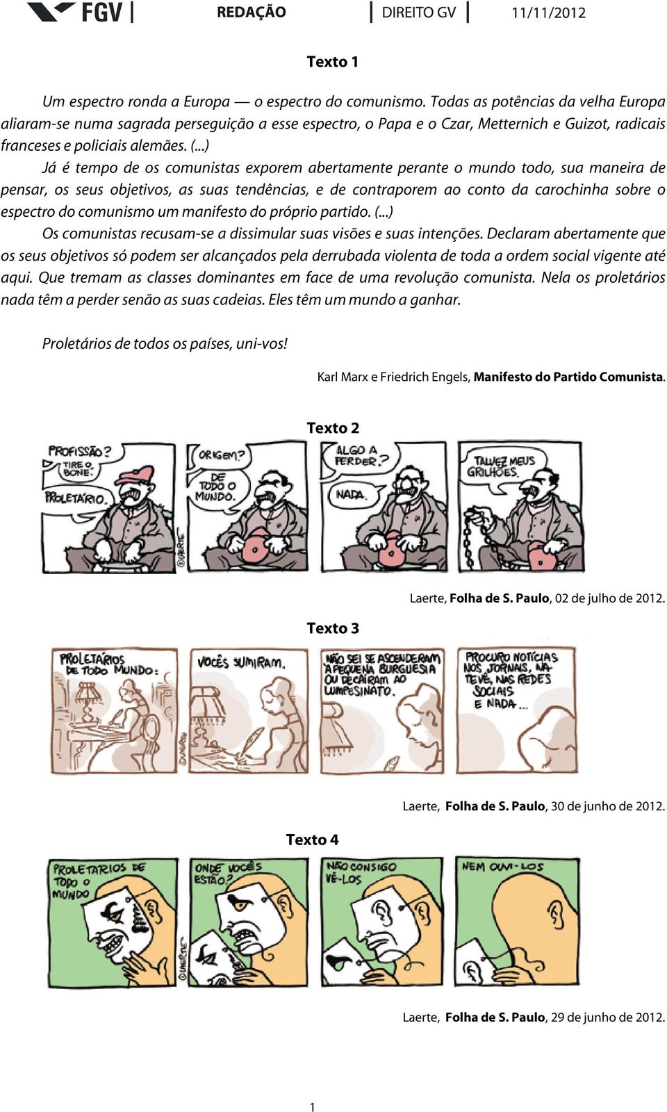 ..) Já é tempo de os comunistas exporem abertamente perante o mundo todo, sua maneira de pensar, os seus objetivos, as suas tendências, e de contraporem ao conto da carochinha sobre o espectro do