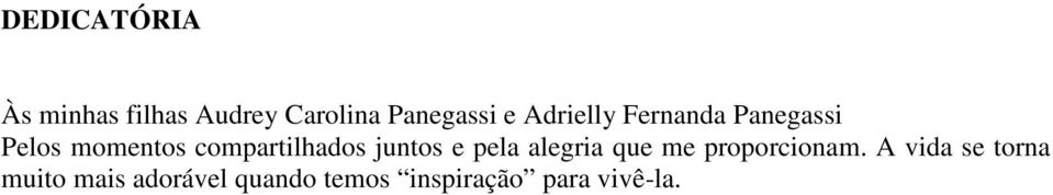 juntos e pela alegria que me proporcionam.