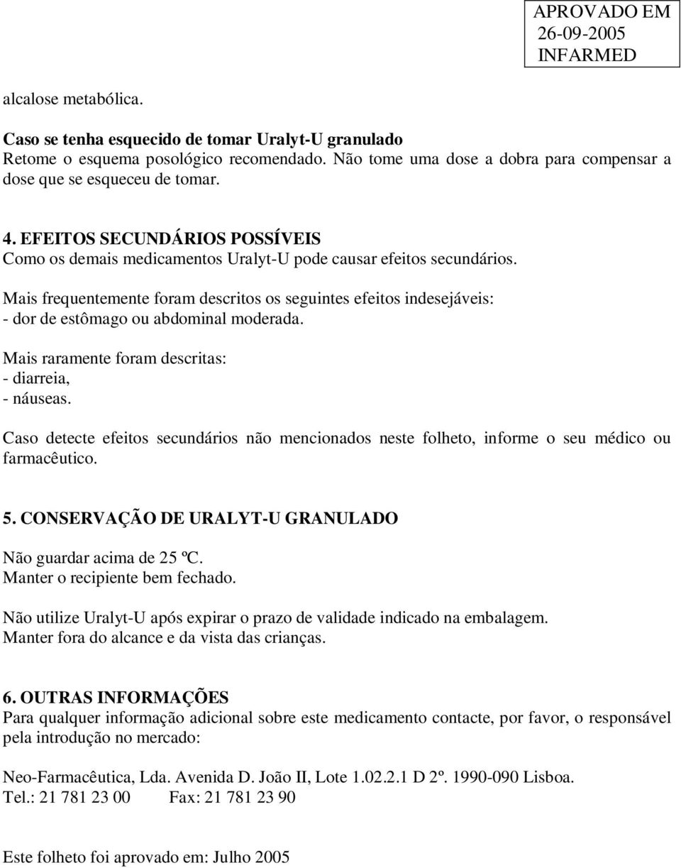 Mais frequentemente foram descritos os seguintes efeitos indesejáveis: - dor de estômago ou abdominal moderada. Mais raramente foram descritas: - diarreia, - náuseas.