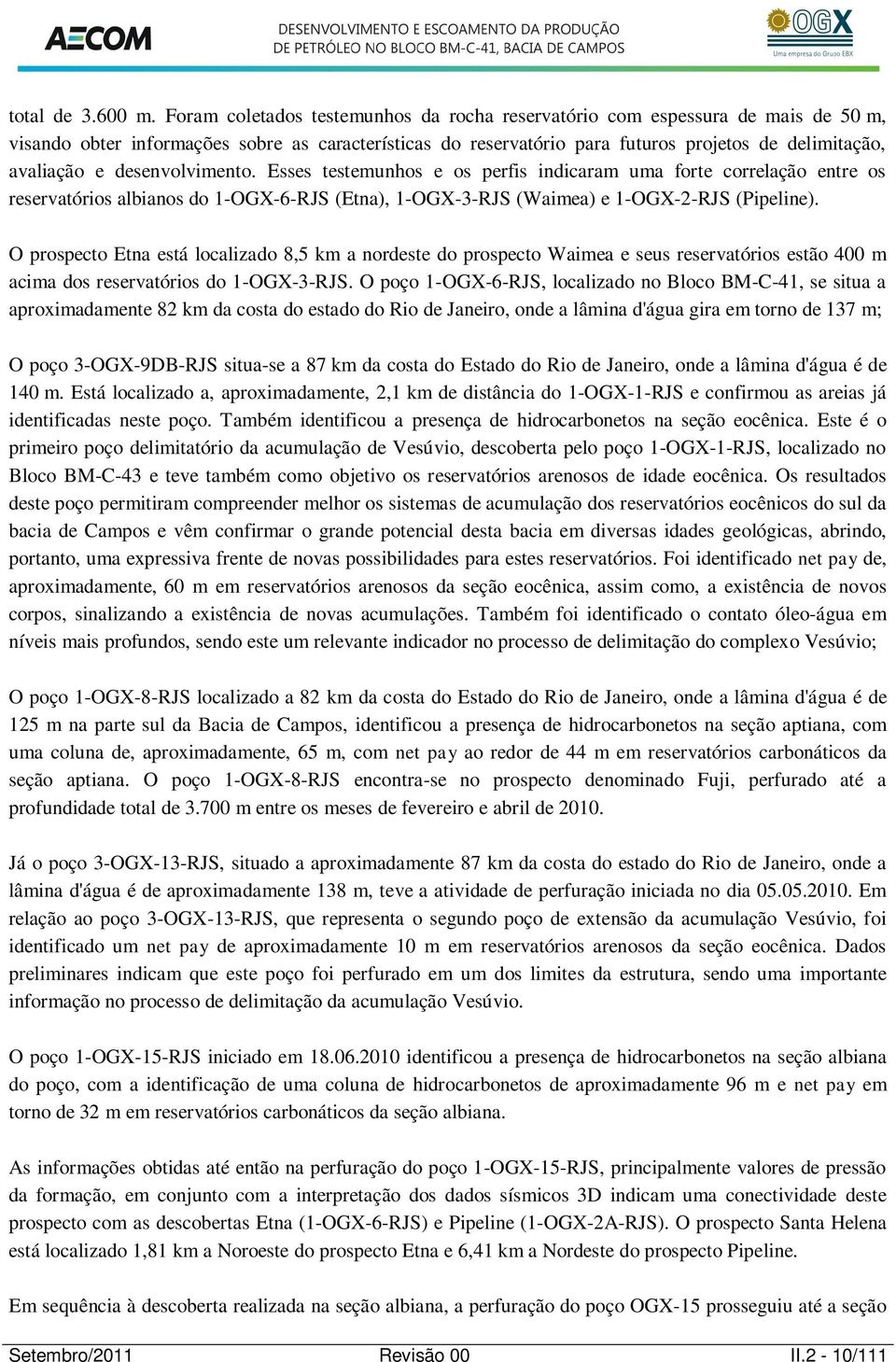 desenvolvimento. Esses testemunhos e os perfis indicaram uma forte correlação entre os reservatórios albianos do 1-OGX-6-RJS (Etna), 1-OGX-3-RJS (Waimea) e 1-OGX-2-RJS (Pipeline).