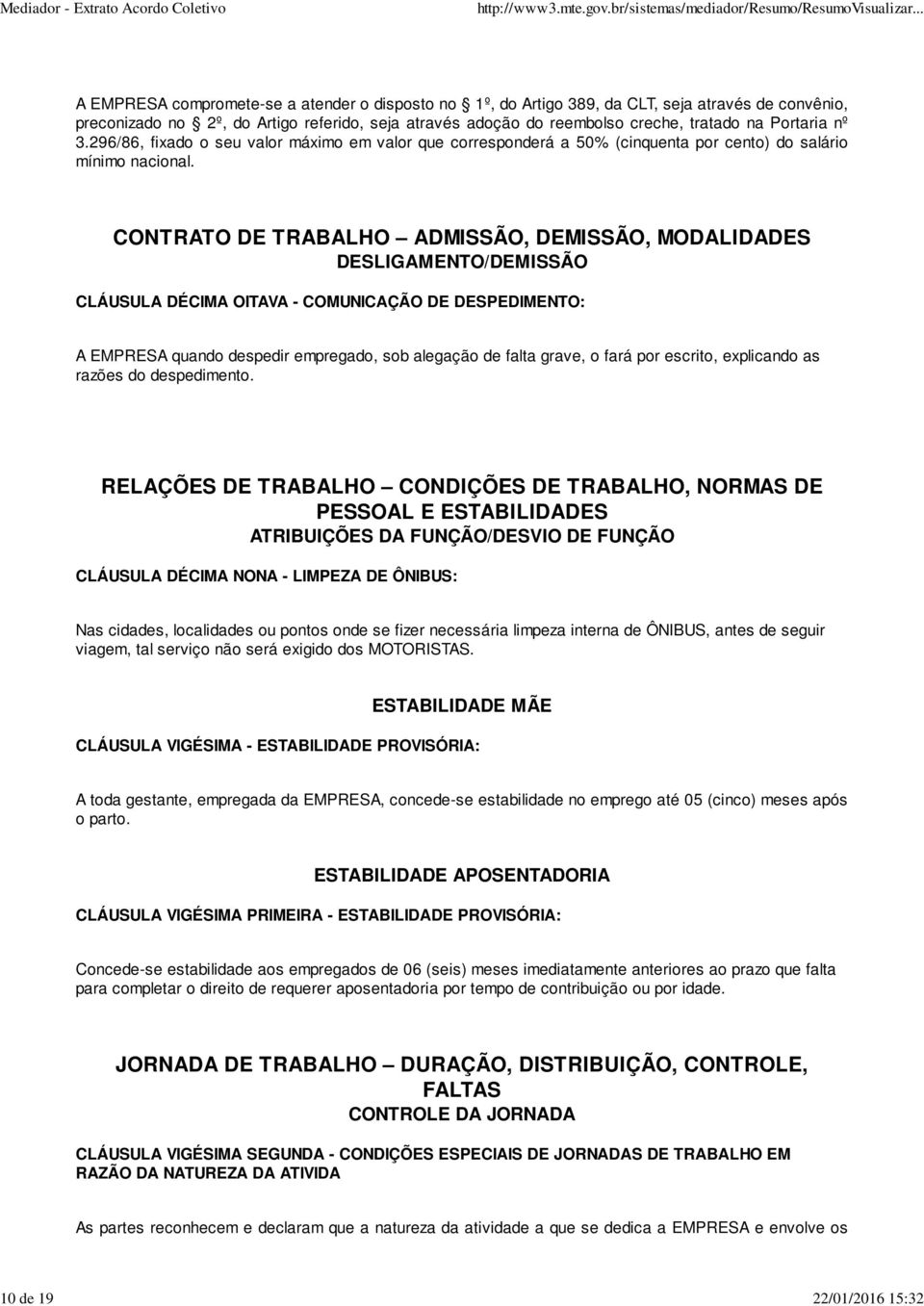 CONTRATO DE TRABALHO ADMISSÃO, DEMISSÃO, MODALIDADES DESLIGAMENTO/DEMISSÃO CLÁUSULA DÉCIMA OITAVA - COMUNICAÇÃO DE DESPEDIMENTO: A EMPRESA quando despedir empregado, sob alegação de falta grave, o