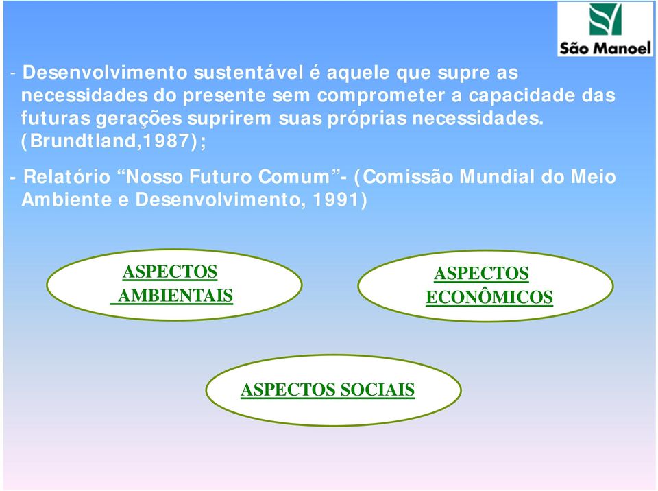 (Brundtland,1987); - Relatório Nosso Futuro Comum - (Comissão Mundial do Meio