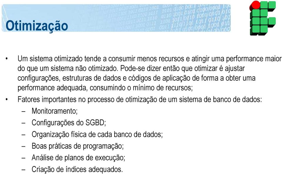 adequada, consumindo o mínimo de recursos; Fatores importantes no processo de otimização de um sistema de banco de dados: Monitoramento;