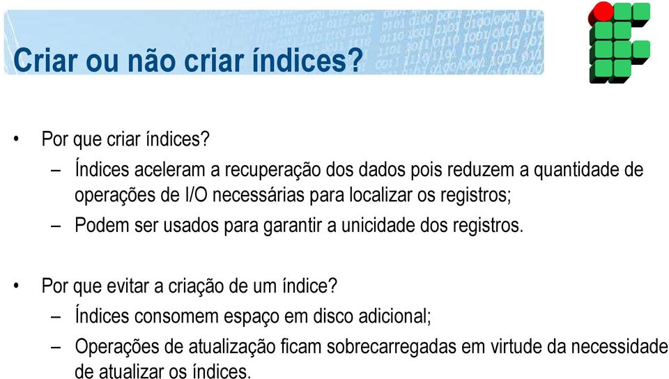 localizar os registros; Podem ser usados para garantir a unicidade dos registros.