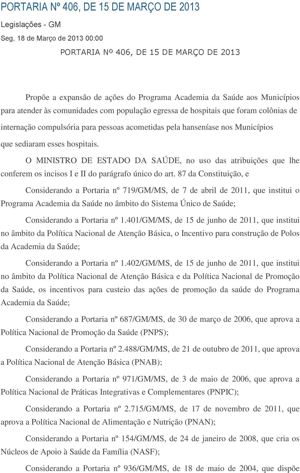 O MINISTRO DE ESTADO DA SAÚDE, no uso das atribuições que lhe conferem os incisos I e II do parágrafo único do art.