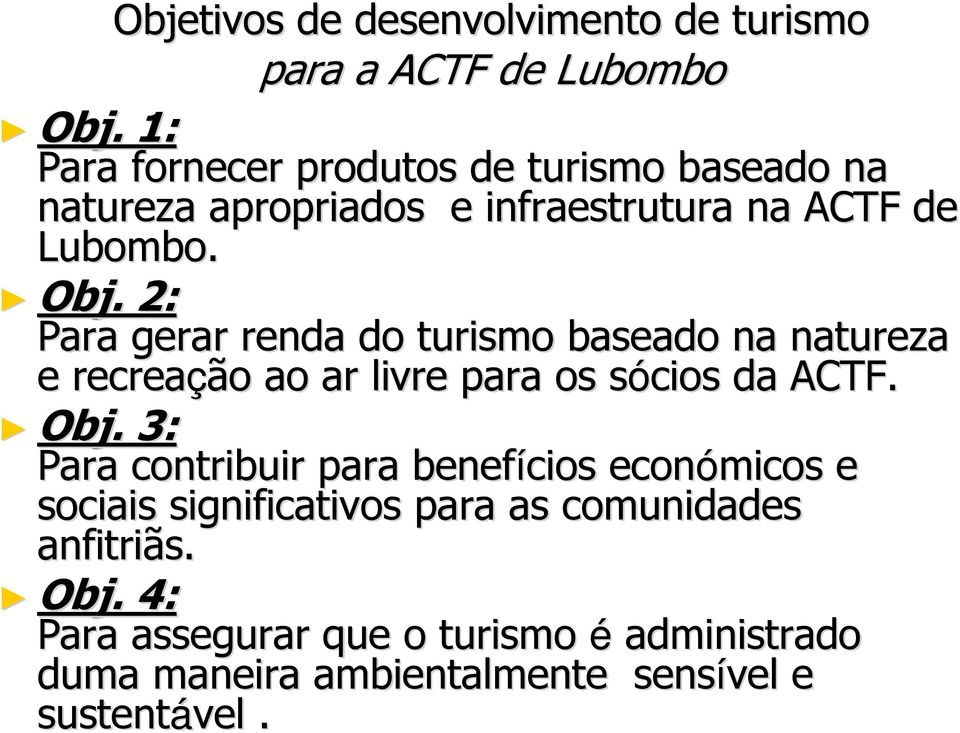 2: Para gerar renda do turismo baseado na natureza e recreação ao ar livre para os sócios s da ACTF. Obj.