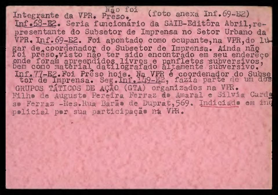 Ainda nã ri pres,vist na ter sid encntrad em seu endereç pnde fram apreendids livrs e panflets subversivs, bem cm material datilgrafad altamente suaverslv. nf^77-e.