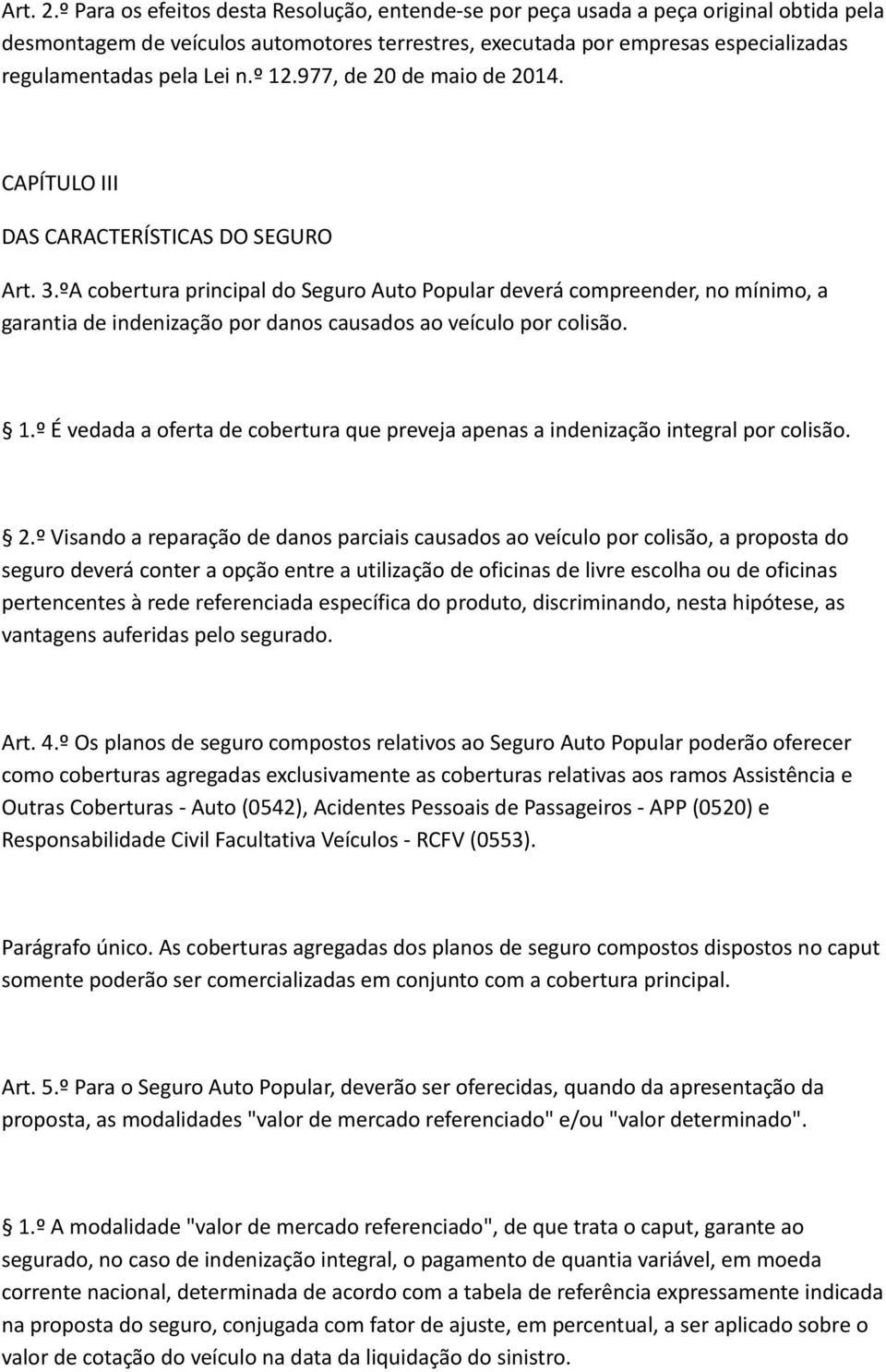 n.º 12.977, de 20 de maio de 2014. CAPÍTULO III DAS CARACTERÍSTICAS DO SEGURO Art. 3.