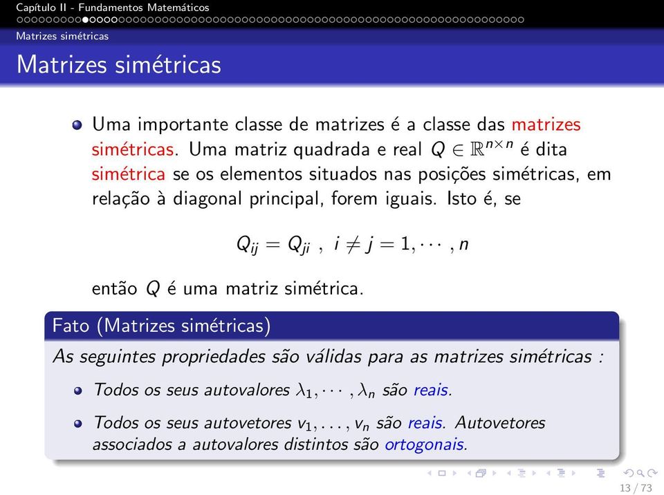 iguais. Isto é, se Q ij = Q ji, i j = 1,,n então Q é uma matriz simétrica.