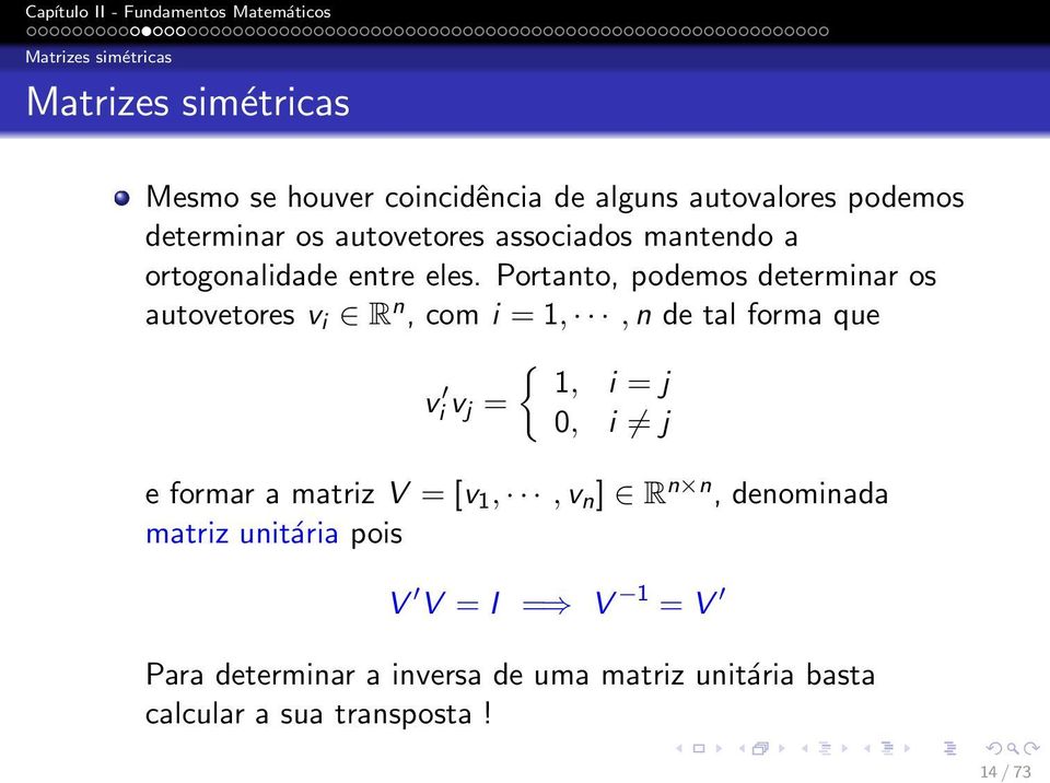 Portanto, podemos determinar os autovetores v i R n, com i = 1,,n de tal forma que v iv j = { 1, i = j 0, i j e