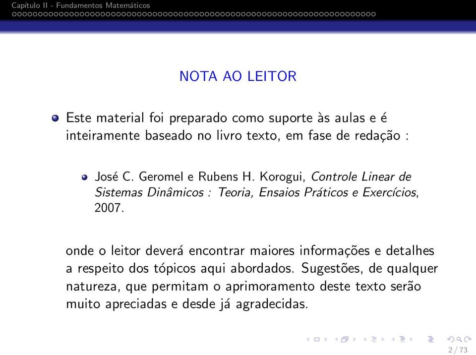 Korogui, Controle Linear de Sistemas Dinâmicos : Teoria, Ensaios Práticos e Exercícios, 2007.