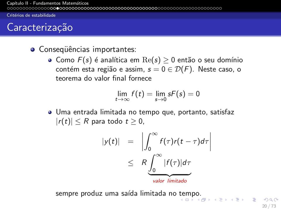 Neste caso, o teorema do valor final fornece lim f(t) = lim sf(s) = 0 t s 0 Uma entrada limitada no