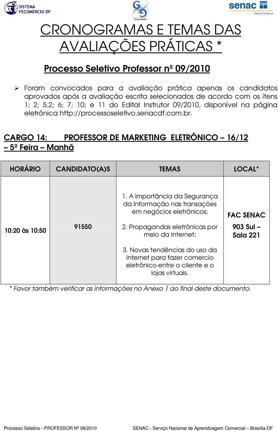 10:20 às 10:50 91550 2. Propagandas eletrônicas por meio da Internet; 3.