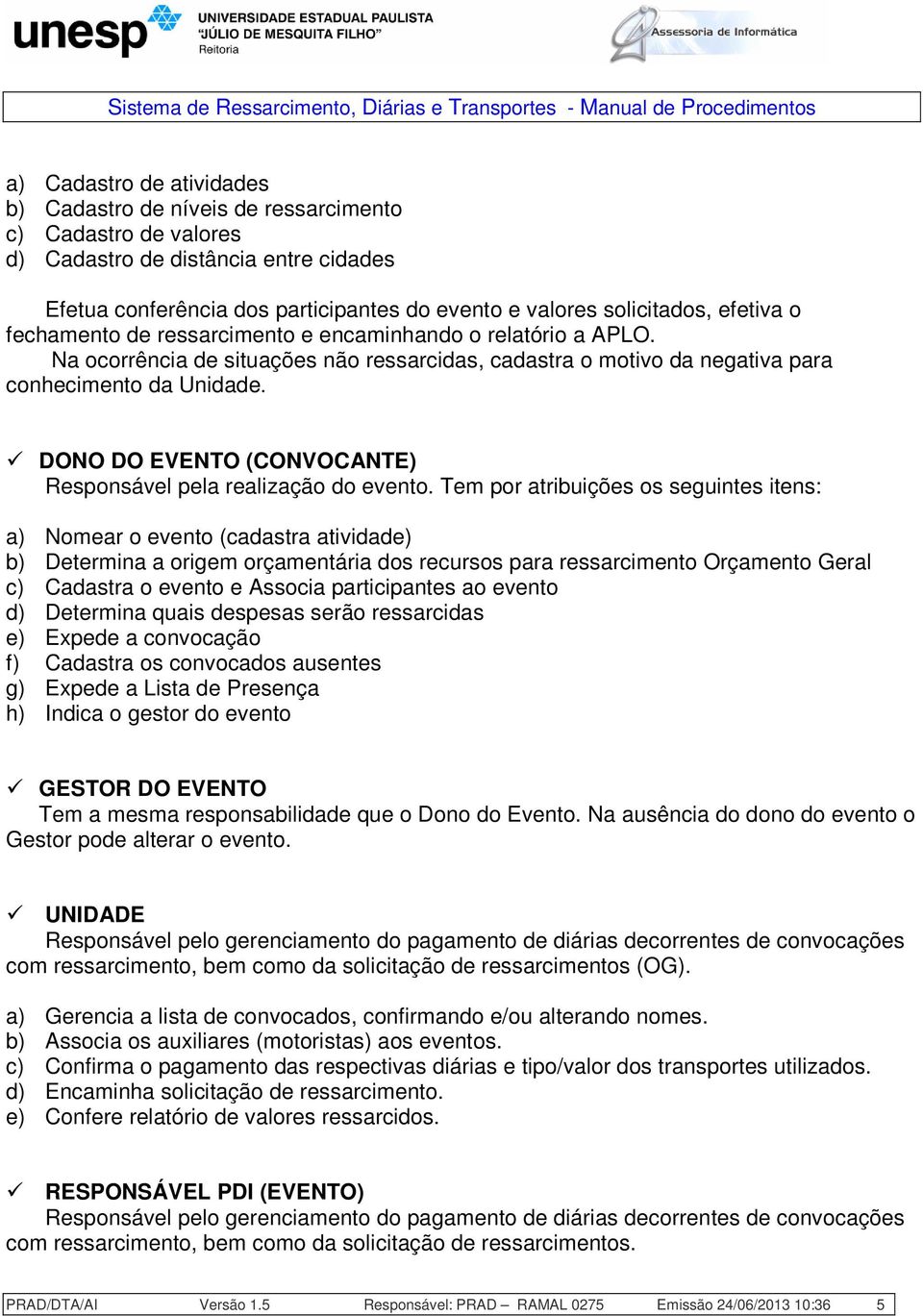 DONO DO EVENTO (CONVOCANTE) Responsável pela realização do evento.