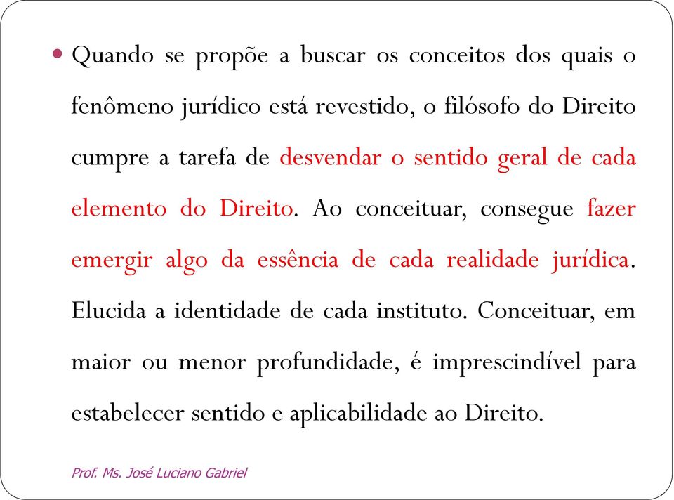 Ao conceituar, consegue fazer emergir algo da essência de cada realidade jurídica.