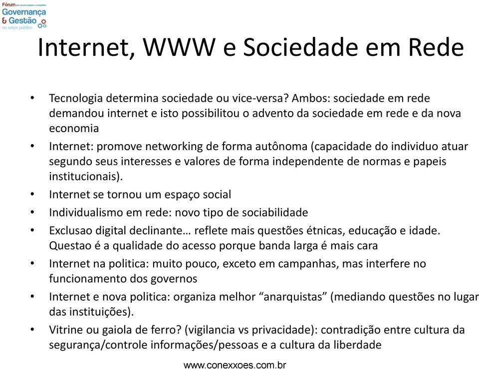 seus interesses e valores de forma independente de normas e papeis institucionais).