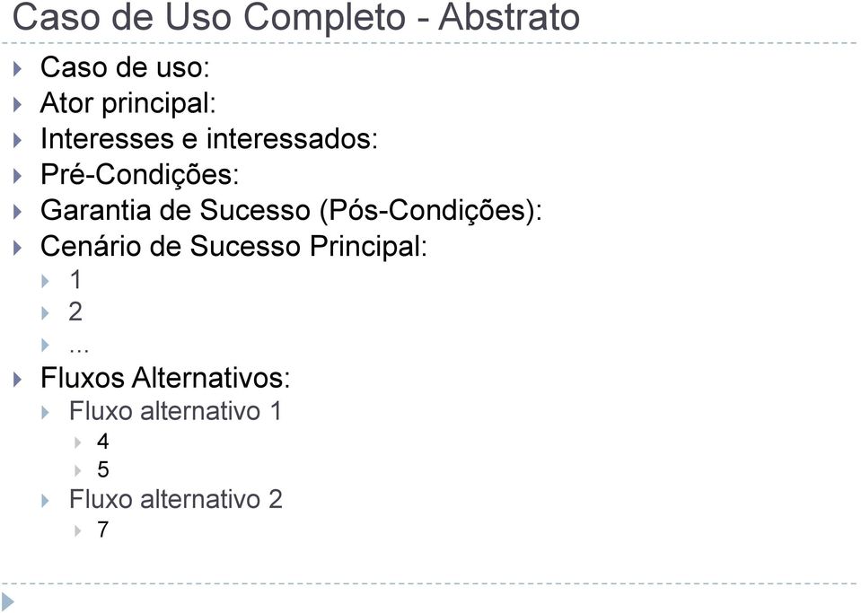 Sucesso (Pós-Condições): Cenário de Sucesso Principal: 1 2.