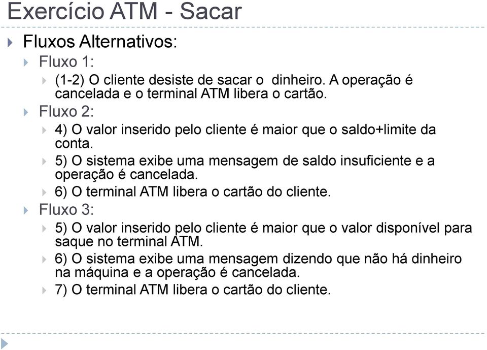 5) O sistema exibe uma mensagem de saldo insuficiente e a operação é cancelada. 6) O terminal ATM libera o cartão do cliente.