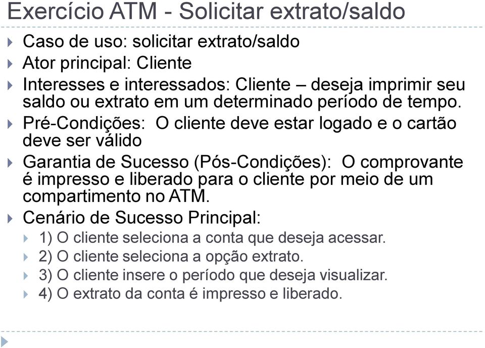 Pré-Condições: O cliente deve estar logado e o cartão deve ser válido Garantia de Sucesso (Pós-Condições): O comprovante é impresso e liberado para o