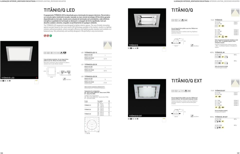 eficiência energética e qualidade de iluminação se destacam e conjugam de forma equilibrada. Com um desenho cuidado e atractivo, enquadra-se perfeitamente em qualquer ambiente.