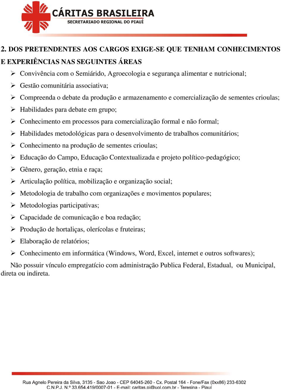 formal; Habilidades metodológicas para o desenvolvimento de trabalhos comunitários; Conhecimento na produção de sementes crioulas; Educação do Campo, Educação Contextualizada e projeto