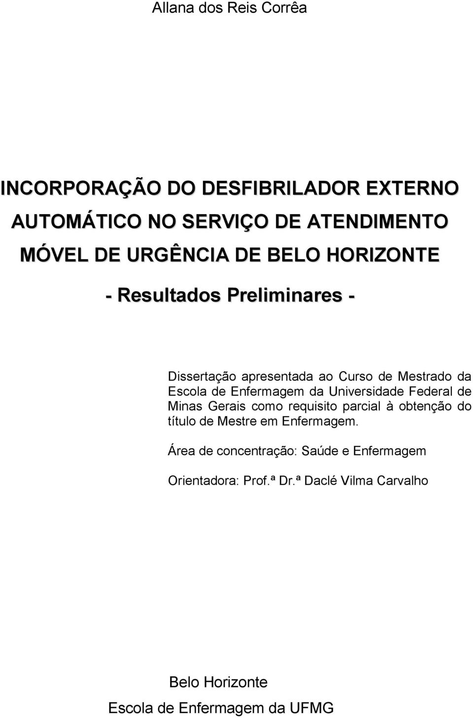 Universidade Federal de Minas Gerais como requisito parcial à obtenção do título de Mestre em Enfermagem.