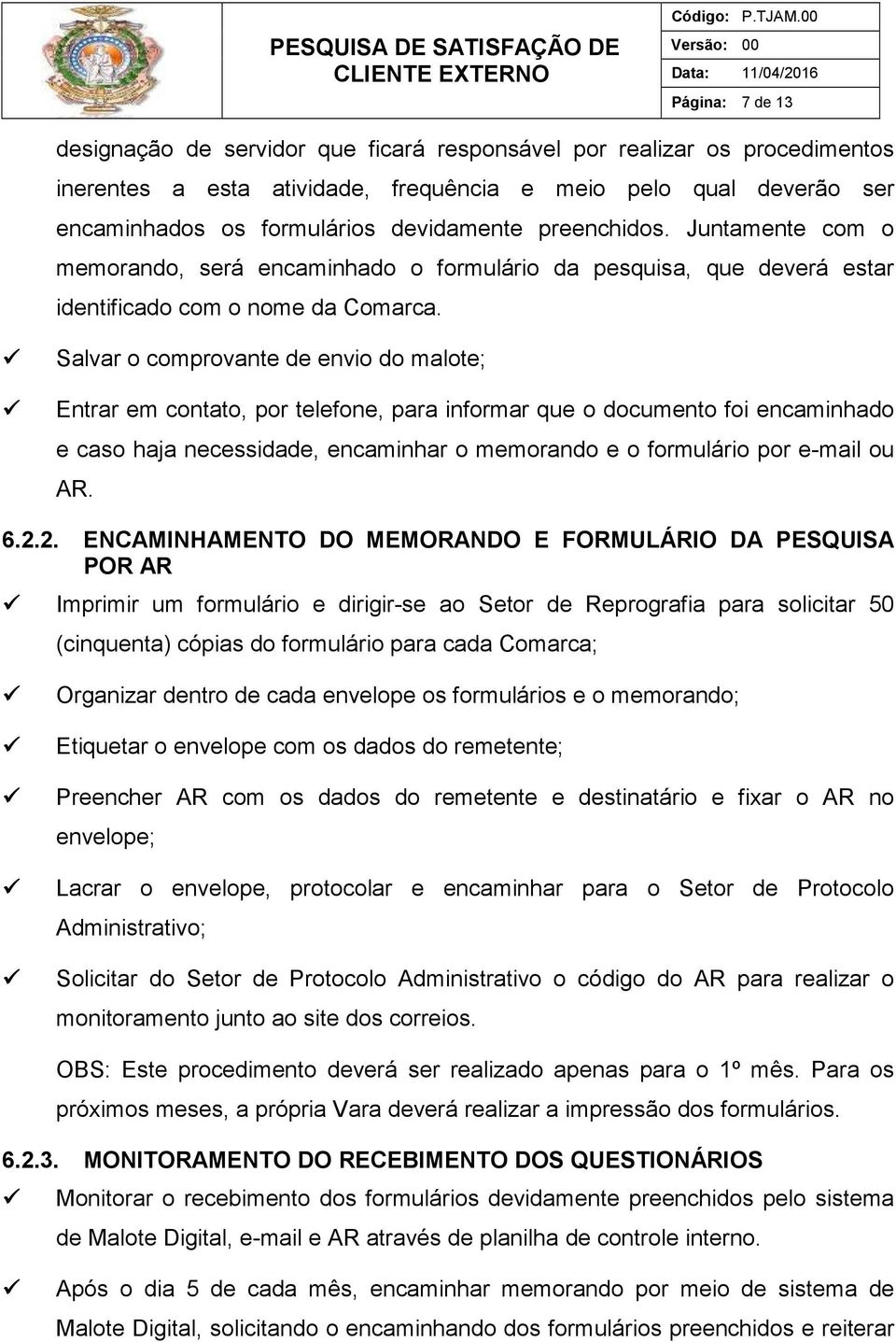 Salvar o comprovante de envio do malote; Entrar em contato, por telefone, para informar que o documento foi encaminhado e caso haja necessidade, encaminhar o memorando e o formulário por e-mail ou AR.