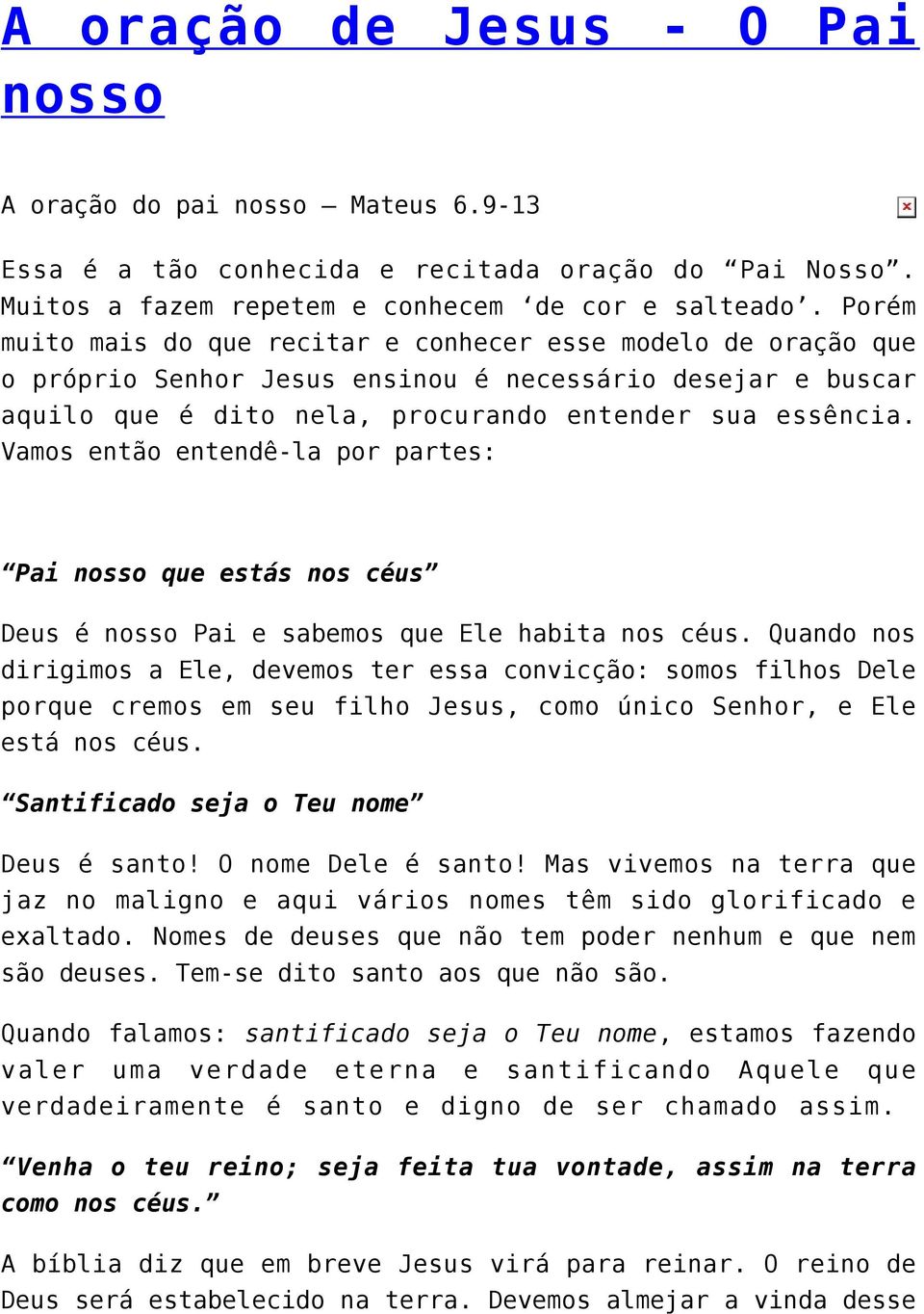 Vamos então entendê-la por partes: Pai nosso que estás nos céus Deus é nosso Pai e sabemos que Ele habita nos céus.