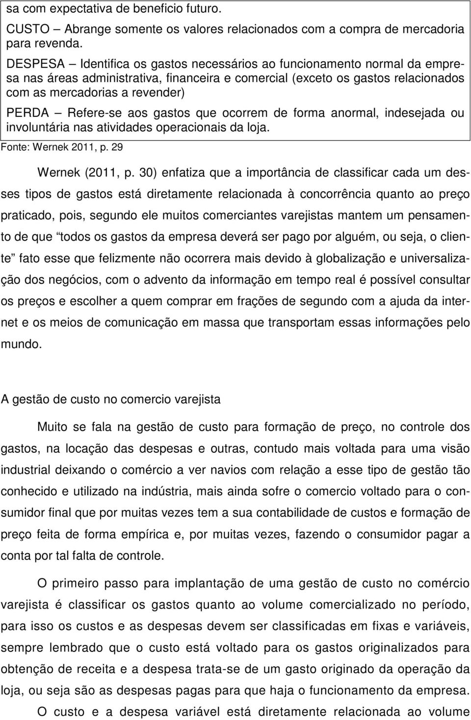 Refere-se aos gastos que ocorrem de forma anormal, indesejada ou involuntária nas atividades operacionais da loja. Fonte: Wernek 2011, p. 29 Wernek (2011, p.