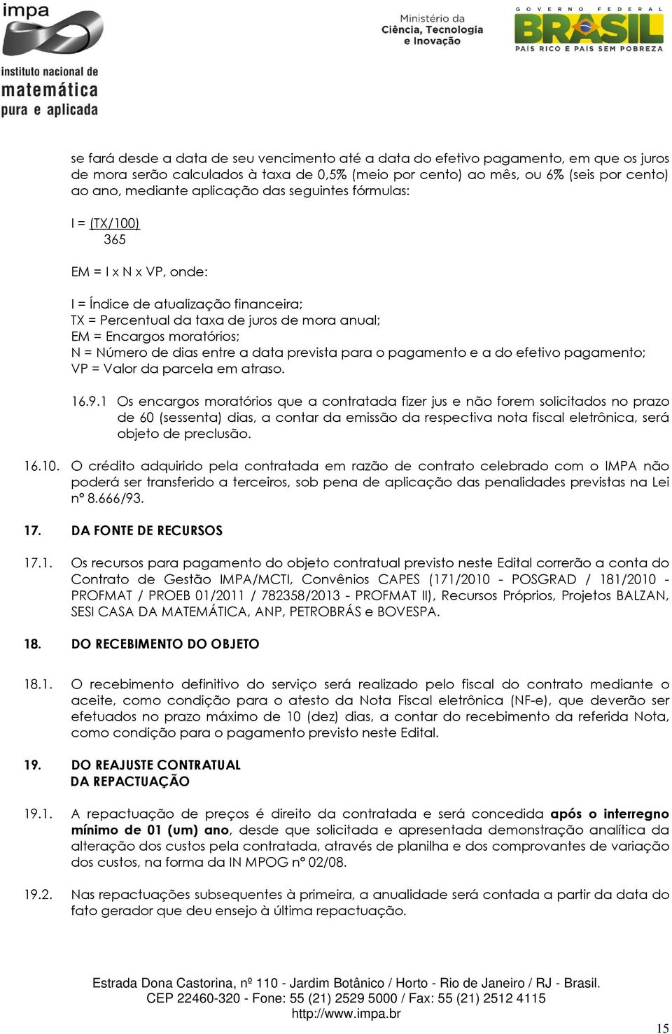 dias entre a data prevista para o pagamento e a do efetivo pagamento; VP = Valor da parcela em atraso. 16.9.