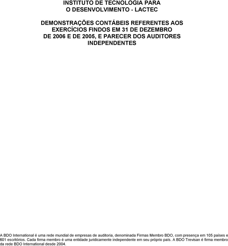 de auditoria, denominada Firmas Membro BDO, com presença em 105 países e 601 escritórios.