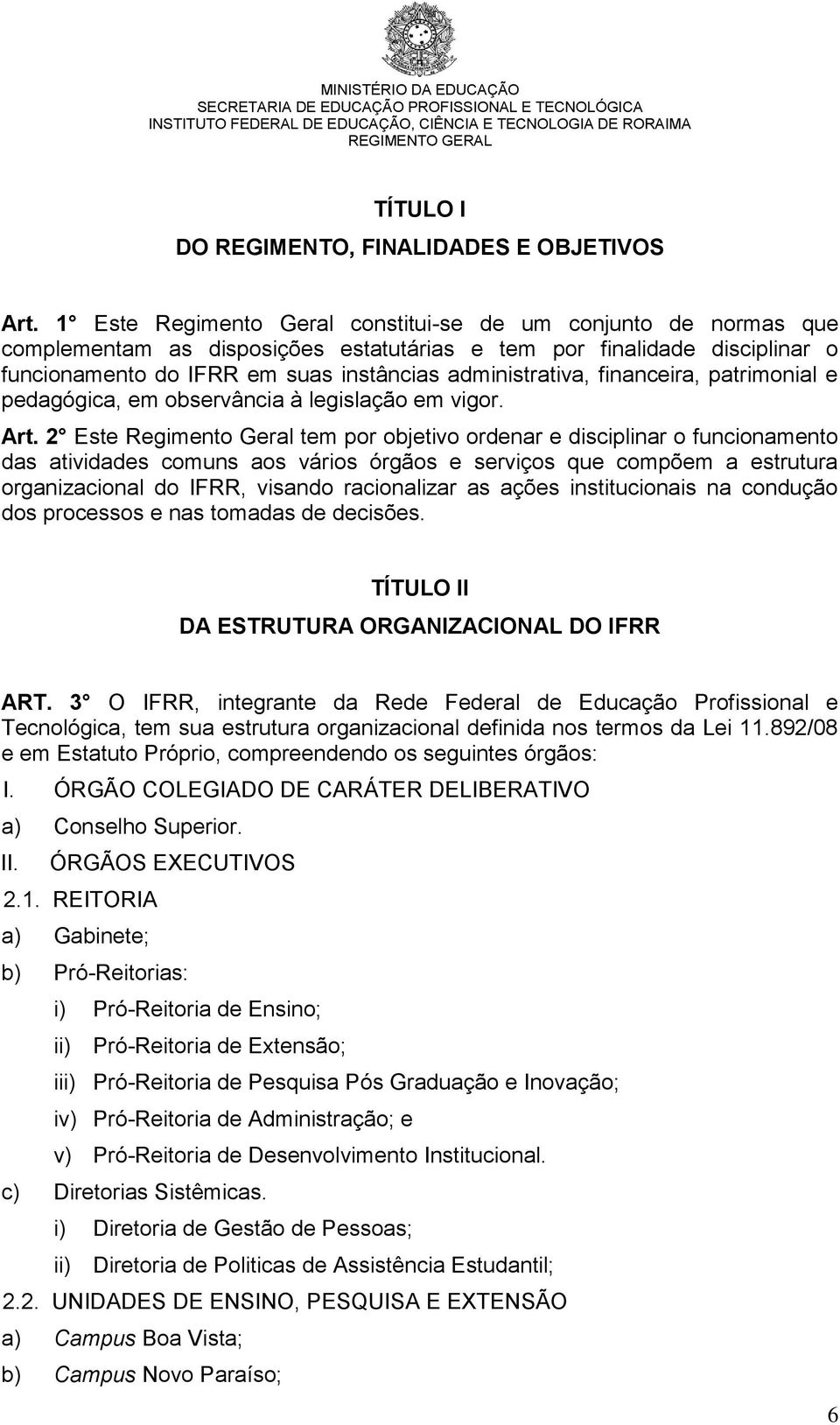 financeira, patrimonial e pedagógica, em observância à legislação em vigor. Art.