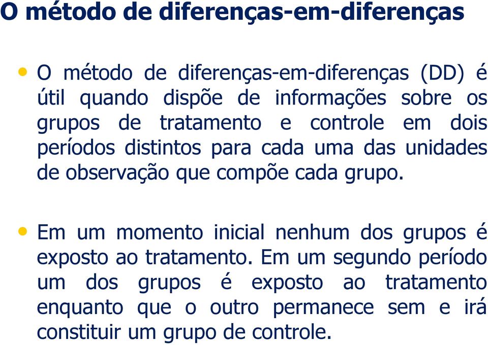 observação que compõe cada grupo. Em um momento ncal nenhum dos grupos é exposto ao tratamento.