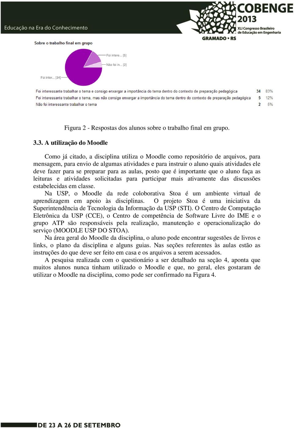 fazer para se preparar para as aulas, posto que é importante que o aluno faça as leituras e atividades solicitadas para participar mais ativamente das discussões estabelecidas em classe.