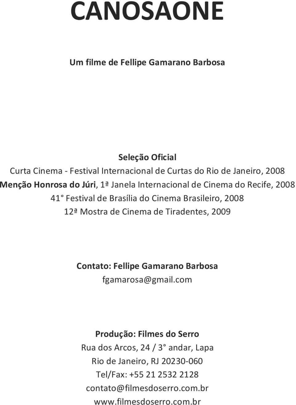 12ª Mostra de Cinema de Tiradentes, 2009 Contato: Fellipe Gamarano Barbosa fgamarosa@gmail.