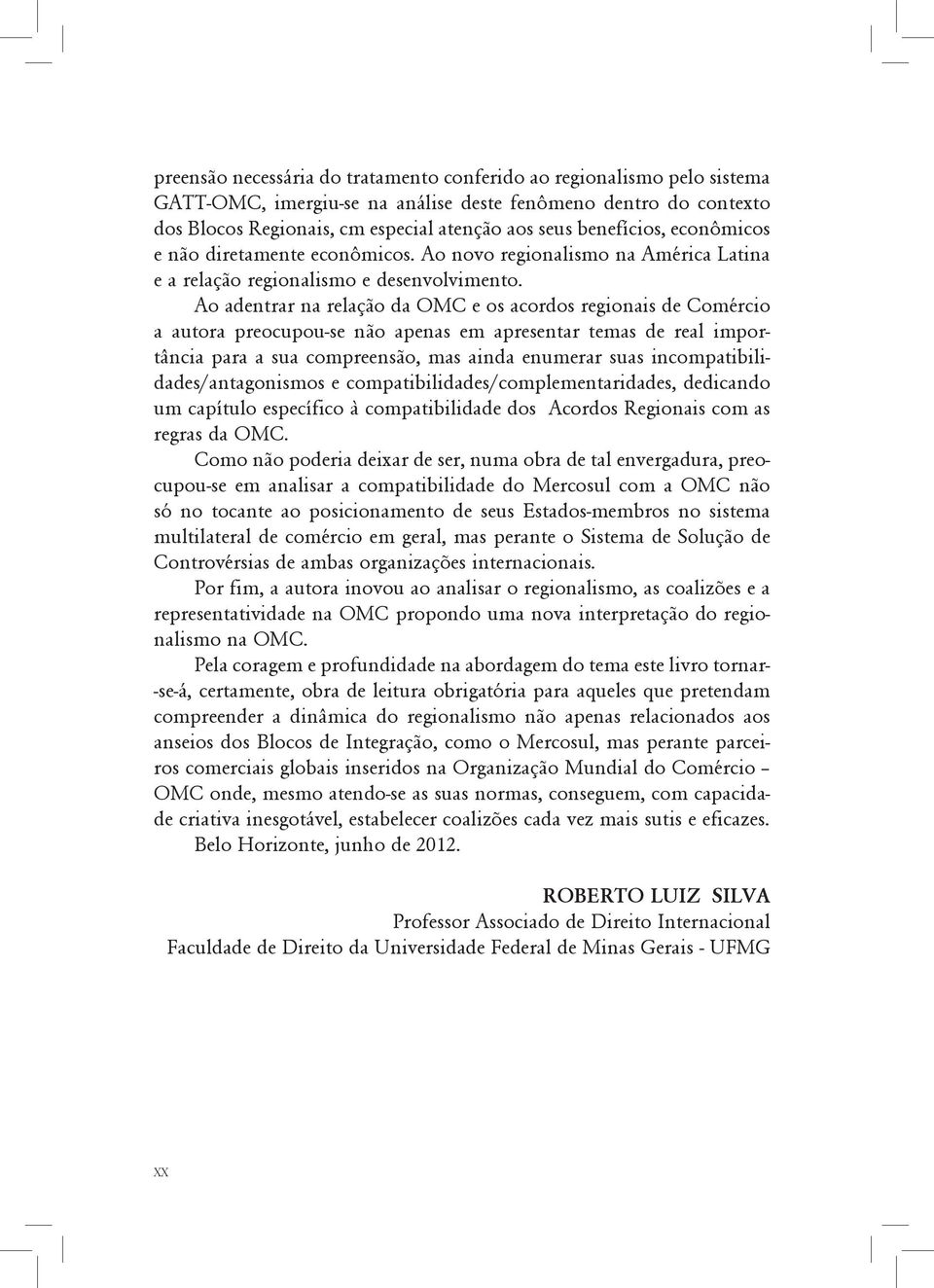 Ao adentrar na relação da OMC e os acordos regionais de Comércio a autora preocupou-se não apenas em apresentar temas de real importância para a sua compreensão, mas ainda enumerar suas