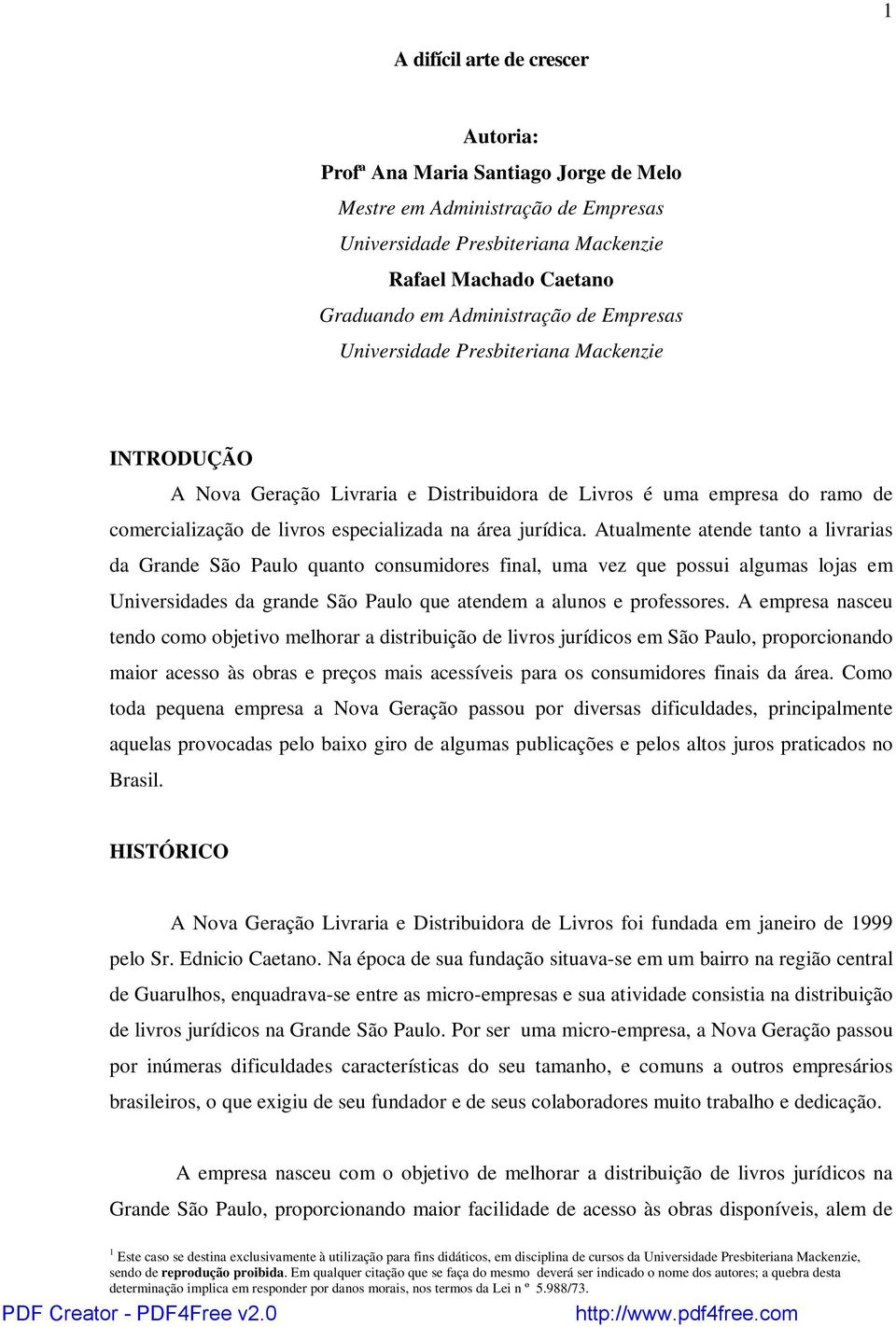 Atualmente atende tanto a livrarias da Grande São Paulo quanto consumidores final, uma vez que possui algumas lojas em Universidades da grande São Paulo que atendem a alunos e professores.