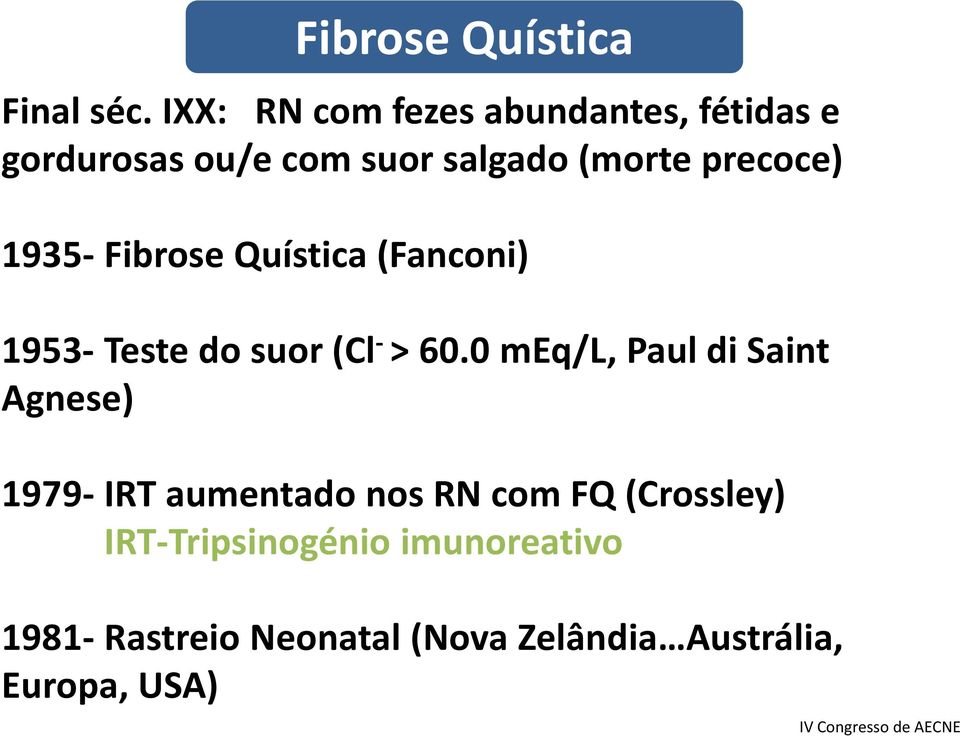 precoce) 1935- Fibrose Quística (Fanconi) 1953-Teste do suor (Cl - > 60.