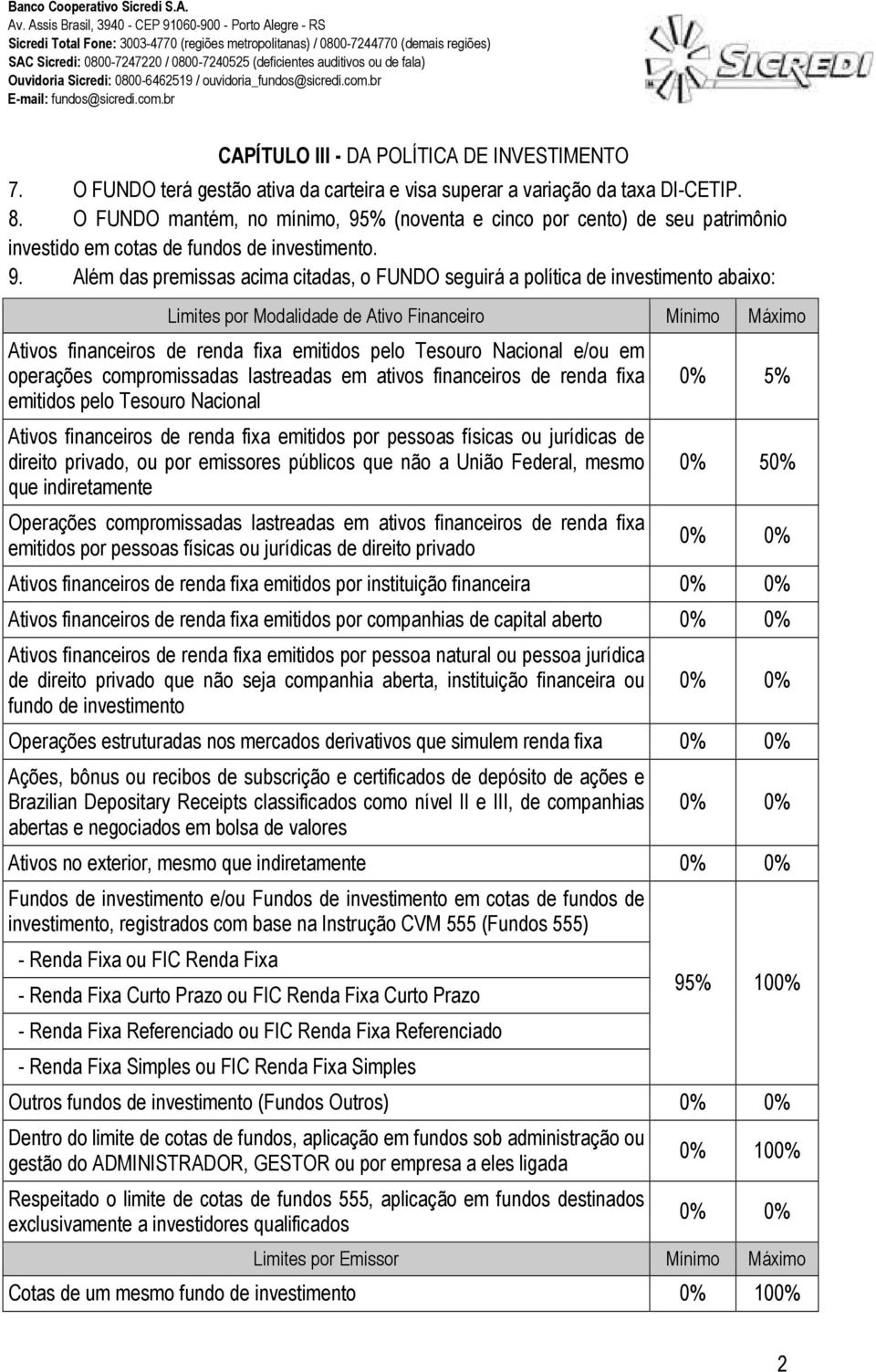 % (noventa e cinco por cento) de seu patrimônio investido em cotas de fundos de investimento. 9.