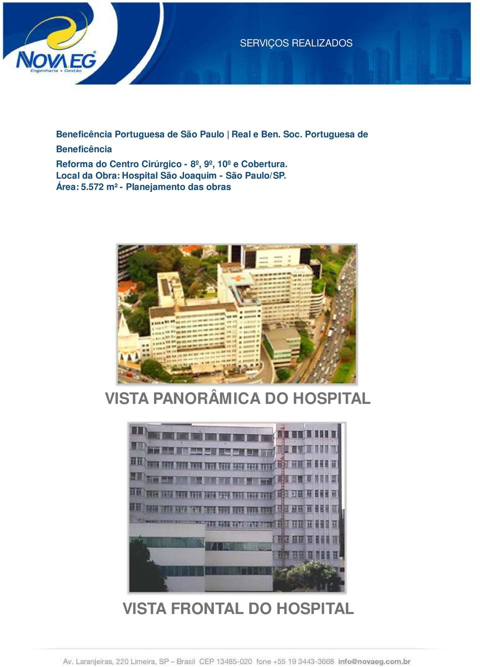 Cobertura. Local da Obra: Hospital São Joaquim - São Paulo/SP. Área: 5.