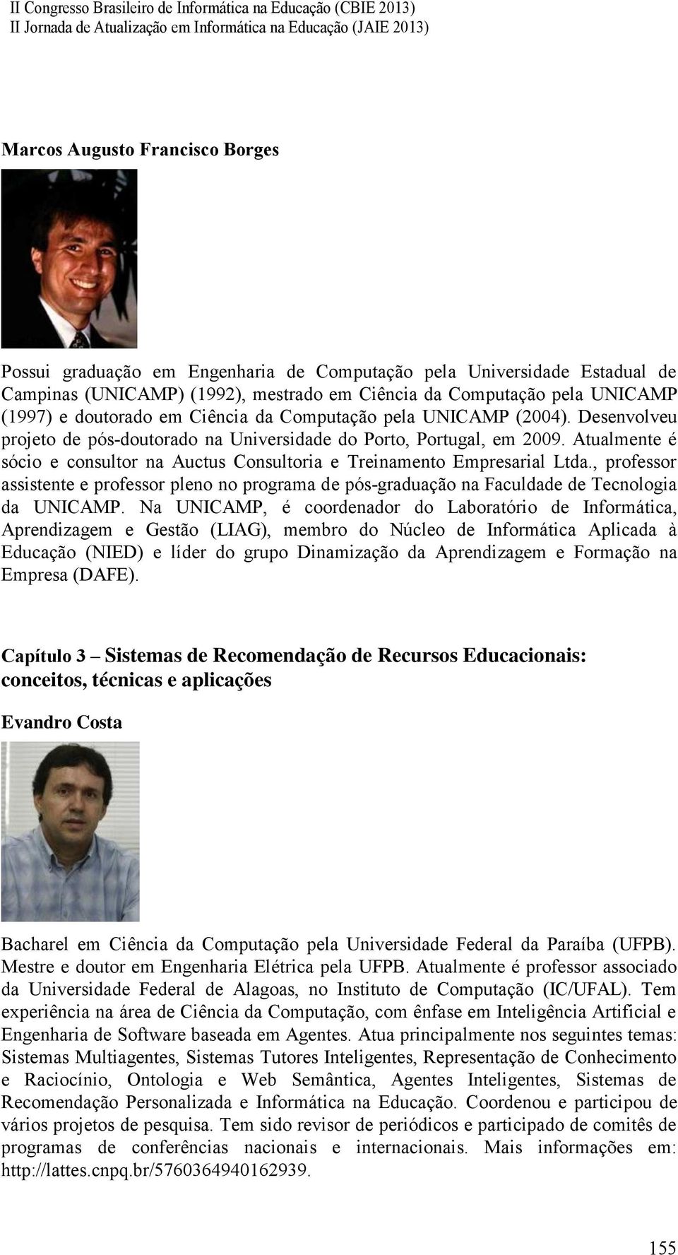 Atualmente é sócio e consultor na Auctus Consultoria e Treinamento Empresarial Ltda., professor assistente e professor pleno no programa de pós-graduação na Faculdade de Tecnologia da UNICAMP.