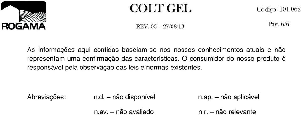 O consumidor do nosso produto é responsável pela observação das leis e normas