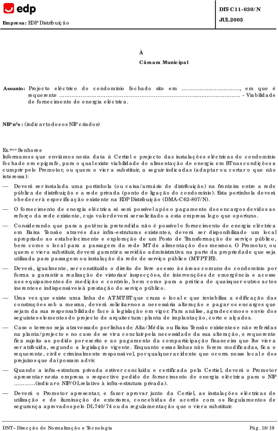 condições a cumprir pelo Promotor, ou quem o vier a substituir, a seguir indicadas (adaptar ou cortar o que não interessa): Deverá ser instalada uma portinhola (ou caixa/armário de distribuição) na