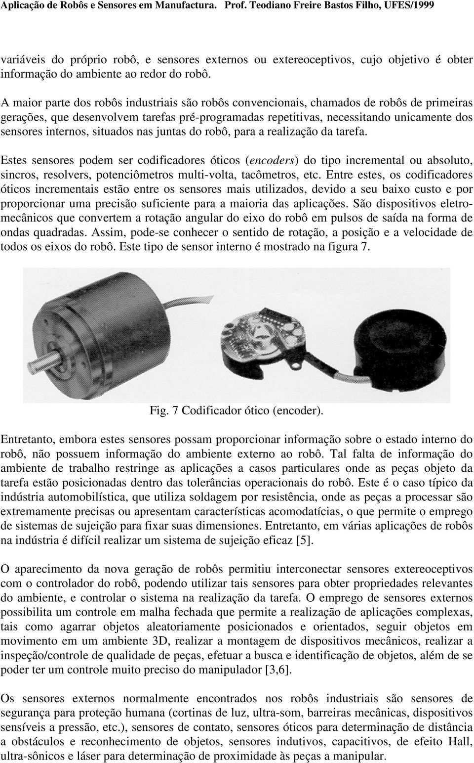 internos, situados nas juntas do robô, para a realização da tarefa.